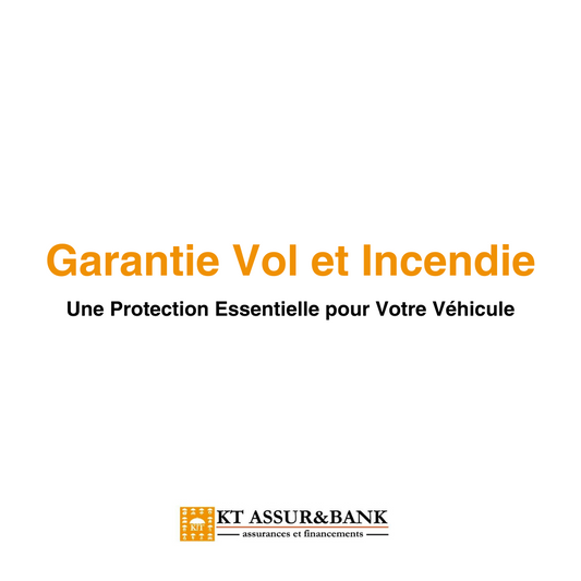 Garantie Vol et Incendie : Une Protection Essentielle pour Votre Véhicule